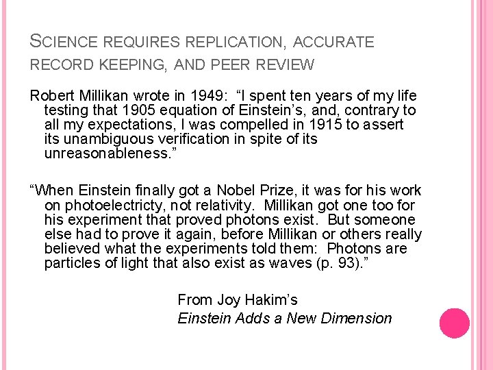 SCIENCE REQUIRES REPLICATION, ACCURATE RECORD KEEPING, AND PEER REVIEW Robert Millikan wrote in 1949: