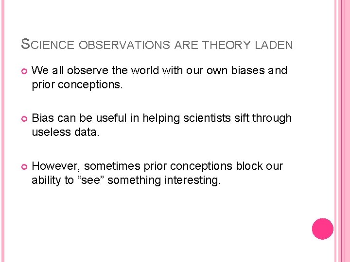 SCIENCE OBSERVATIONS ARE THEORY LADEN We all observe the world with our own biases