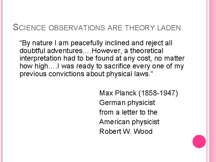 SCIENCE OBSERVATIONS ARE THEORY LADEN “By nature I am peacefully inclined and reject all