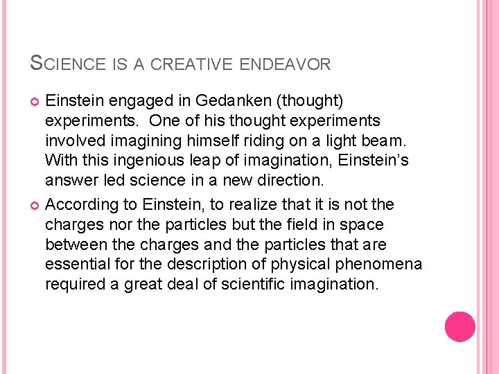 SCIENCE IS A CREATIVE ENDEAVOR Einstein engaged in Gedanken (thought) experiments. One of his