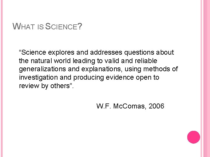 WHAT IS SCIENCE? “Science explores and addresses questions about the natural world leading to