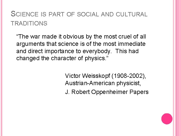SCIENCE IS PART OF SOCIAL AND CULTURAL TRADITIONS “The war made it obvious by