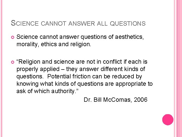SCIENCE CANNOT ANSWER ALL QUESTIONS Science cannot answer questions of aesthetics, morality, ethics and
