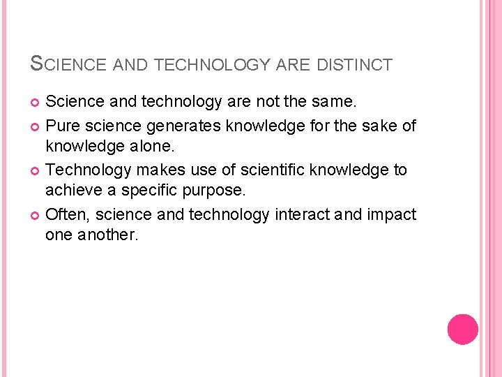 SCIENCE AND TECHNOLOGY ARE DISTINCT Science and technology are not the same. Pure science
