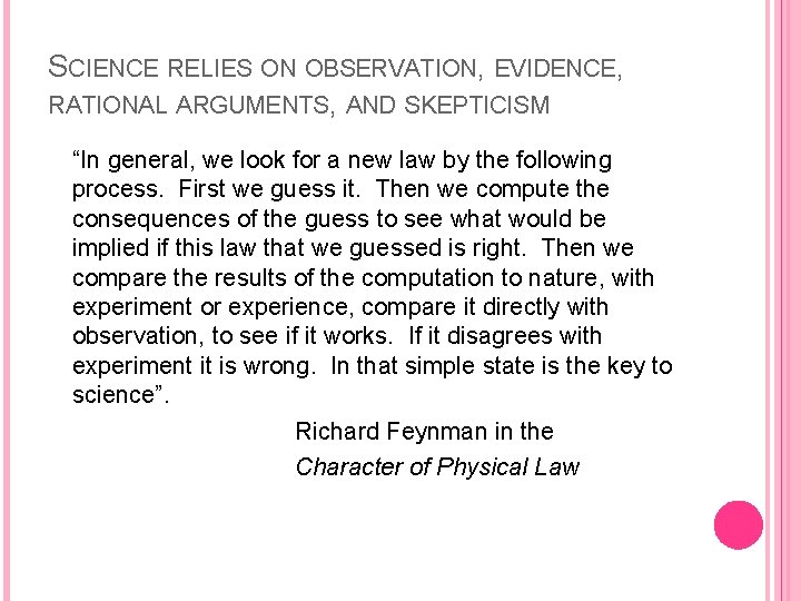 SCIENCE RELIES ON OBSERVATION, EVIDENCE, RATIONAL ARGUMENTS, AND SKEPTICISM “In general, we look for