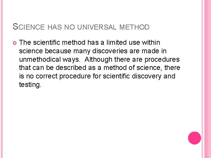 SCIENCE HAS NO UNIVERSAL METHOD The scientific method has a limited use within science
