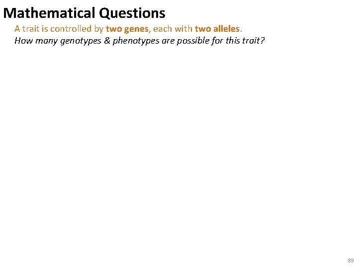 Mathematical Questions A trait is controlled by two genes, each with two alleles. How