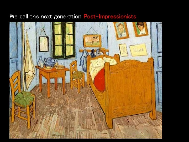We call the next generation Post-Impressionists 