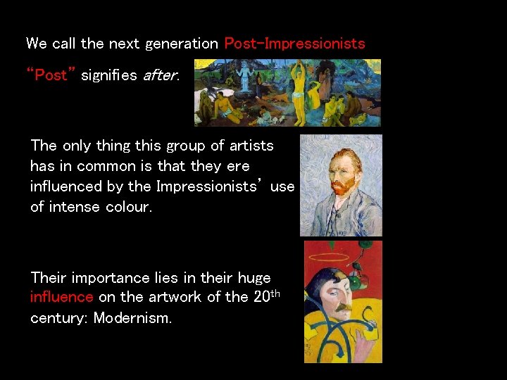 We call the next generation Post-Impressionists “Post” signifies after. The only thing this group