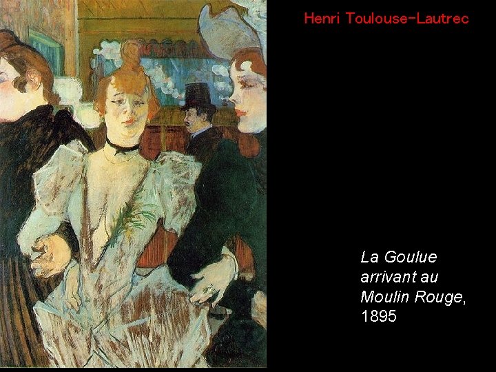 Henri Toulouse-Lautrec La Goulue arrivant au Moulin Rouge, 1895 