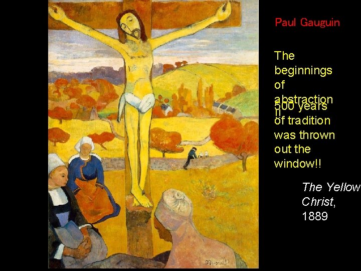 Paul Gauguin The beginnings of abstraction 500 years !! of tradition was thrown out