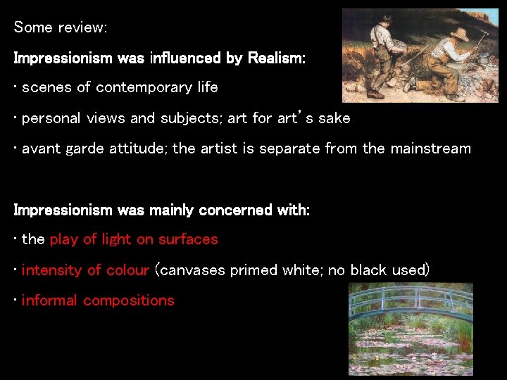 Some review: Impressionism was influenced by Realism: • scenes of contemporary life • personal