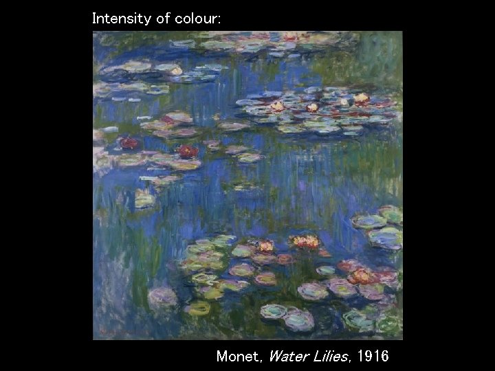 Intensity of colour: Monet, Water Lilies, 1916 
