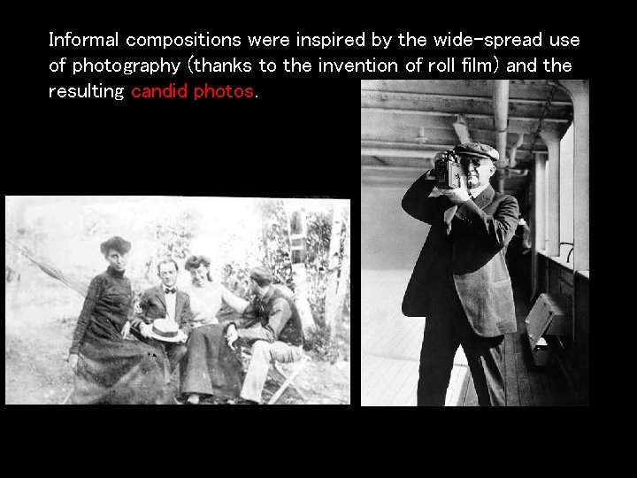 Informal compositions were inspired by the wide-spread use of photography (thanks to the invention