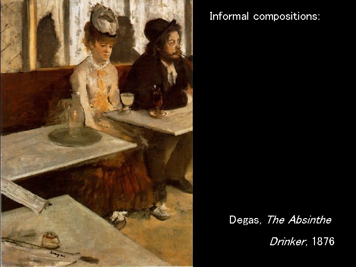 Informal compositions: Degas, The Absinthe Drinker, 1876 