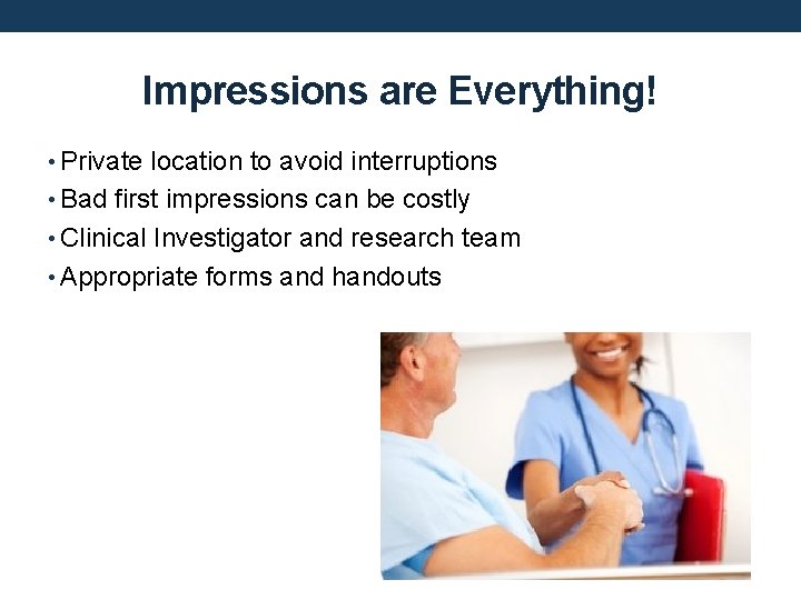 Impressions are Everything! • Private location to avoid interruptions • Bad first impressions can