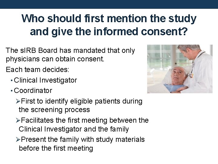 Who should first mention the study and give the informed consent? The s. IRB