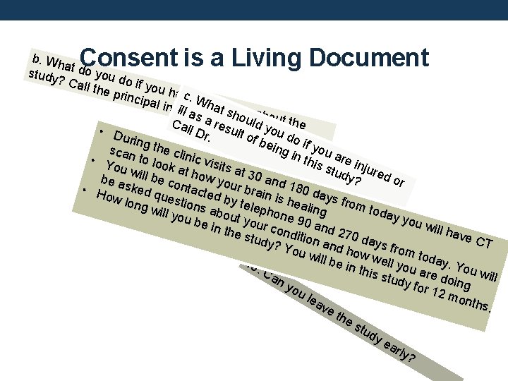 Consent is a Living Document b. Wh a study t do you d ?