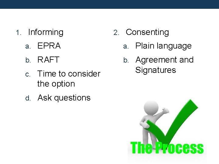1. Informing 2. Consenting a. EPRA a. Plain language b. RAFT b. Agreement and