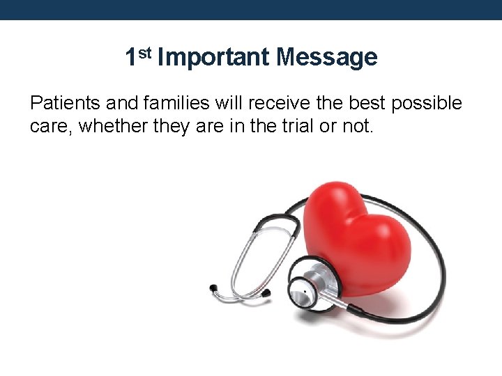 1 st Important Message Patients and families will receive the best possible care, whether
