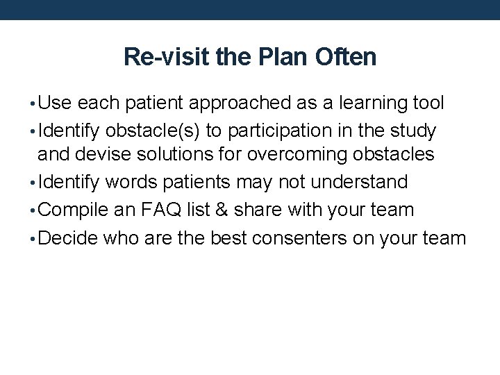 Re-visit the Plan Often • Use each patient approached as a learning tool •