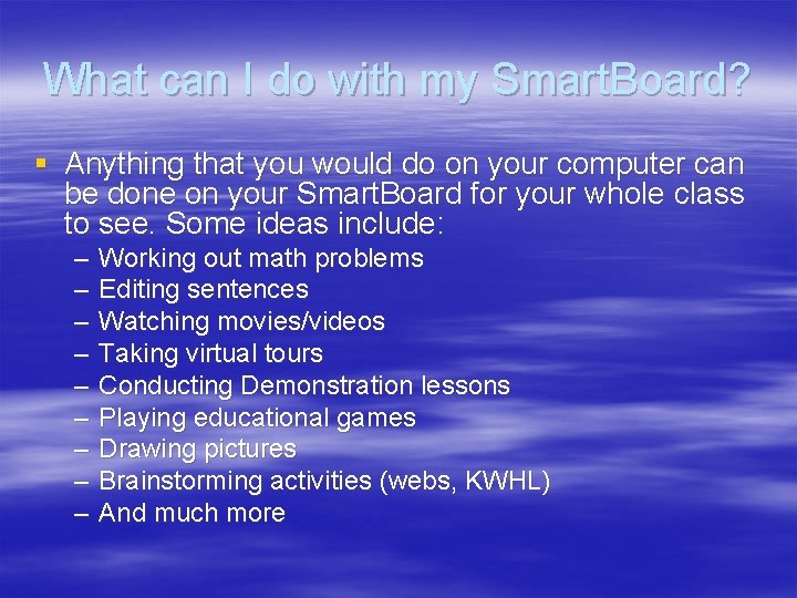 What can I do with my Smart. Board? § Anything that you would do What can I do with my Smart. Board? § Anything that you would do