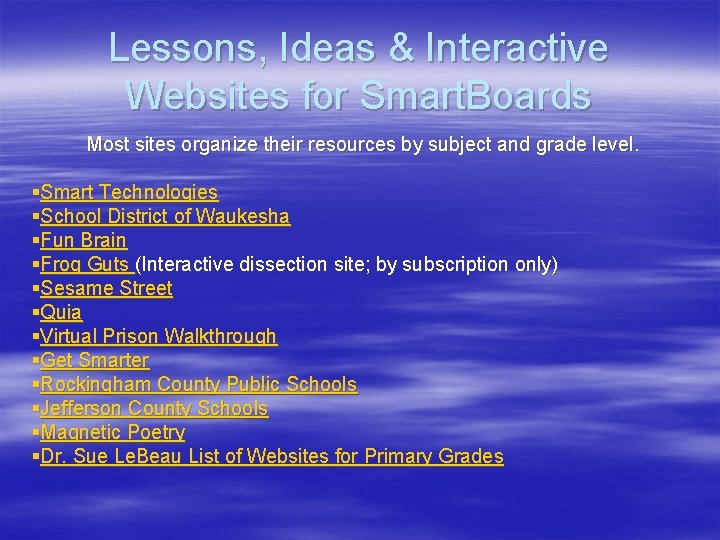 Lessons, Ideas & Interactive Websites for Smart. Boards Most sites organize their resources by Lessons, Ideas & Interactive Websites for Smart. Boards Most sites organize their resources by