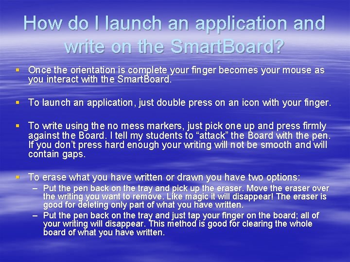 How do I launch an application and write on the Smart. Board? § Once How do I launch an application and write on the Smart. Board? § Once