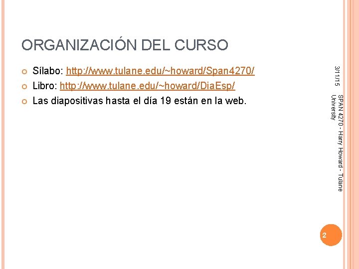 ORGANIZACIÓN DEL CURSO Las diapositivas hasta el día 19 están en la web. SPAN