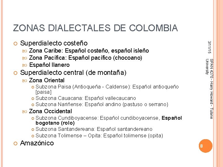 ZONAS DIALECTALES DE COLOMBIA Superdialecto costeño Zona Caribe: Español costeño, español isleño Zona Pacífica: