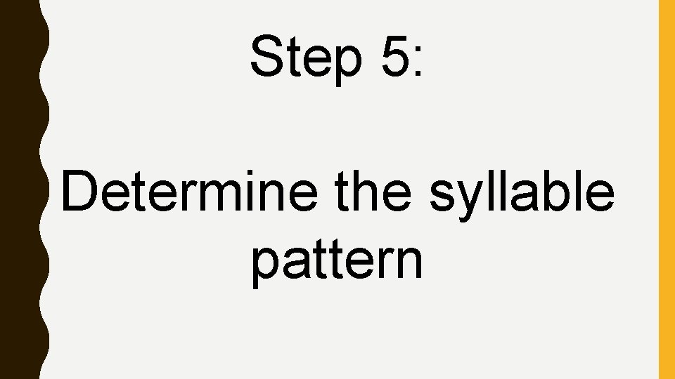 Step 5: Determine the syllable pattern 