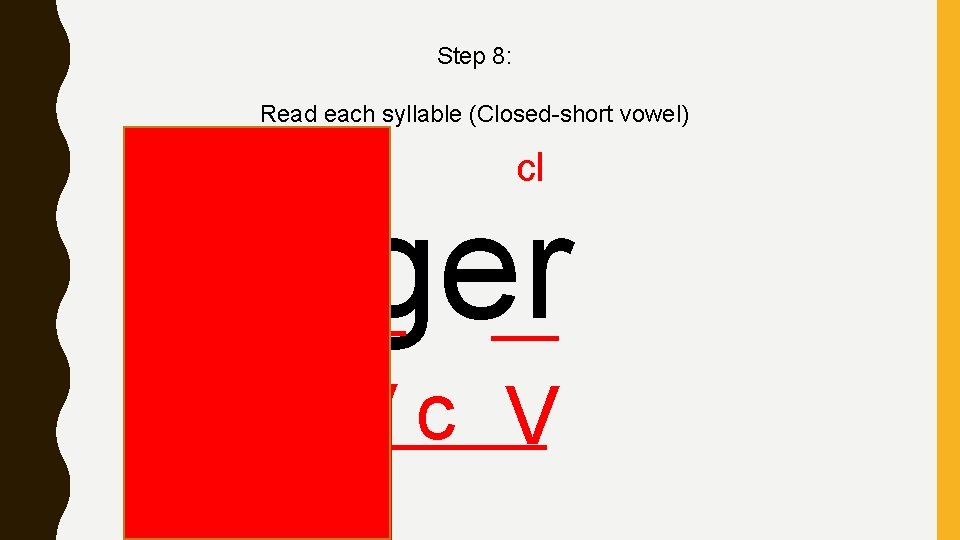 Step 8: Read each syllable (Closed-short vowel) o cl tiger Vc V 