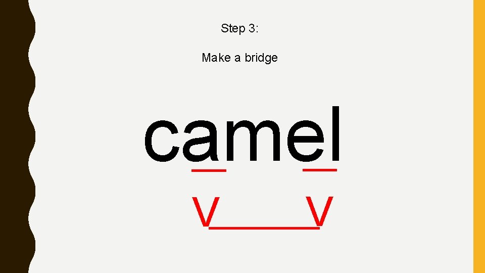 Step 3: Make a bridge camel V V 