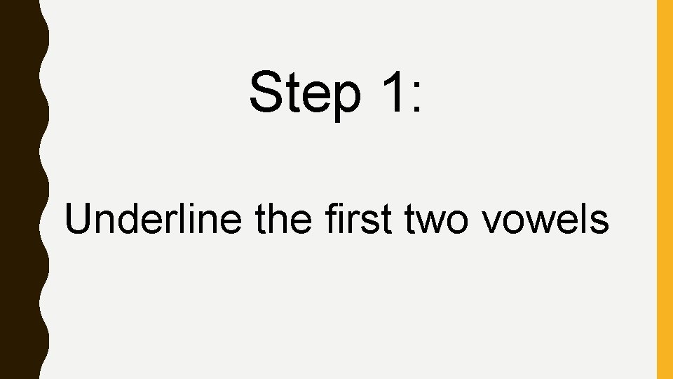 Step 1: Underline the first two vowels 