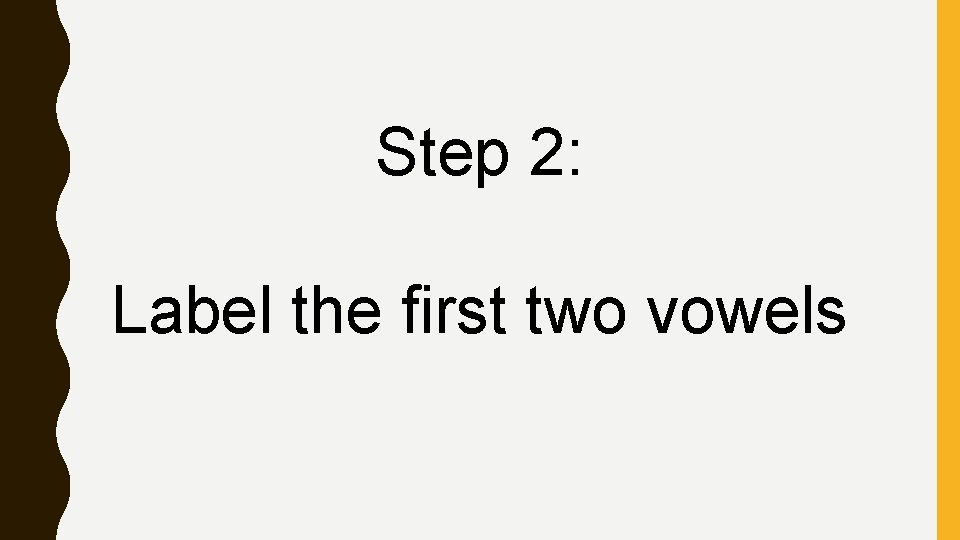 Step 2: Label the first two vowels 