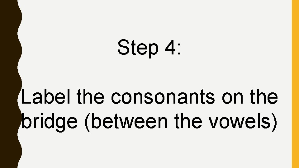 Step 4: Label the consonants on the bridge (between the vowels) 
