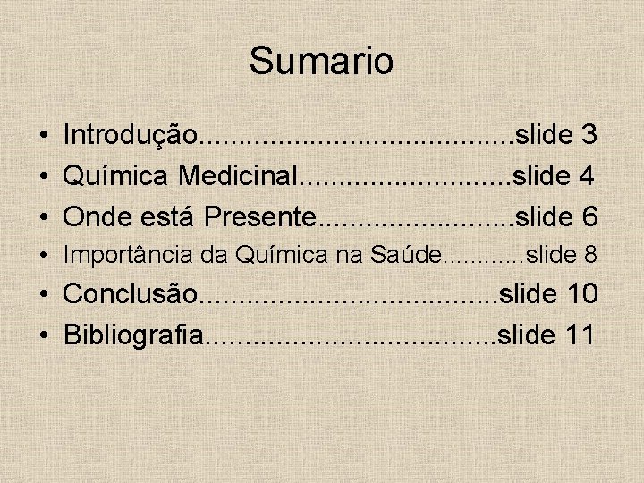 Sumario • Introdução. . . . . slide 3 • Química Medicinal. . .