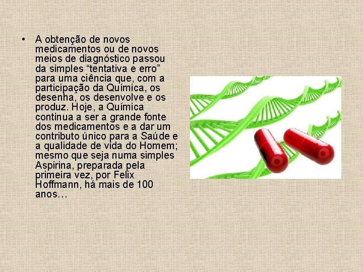  • A obtenção de novos medicamentos ou de novos meios de diagnóstico passou