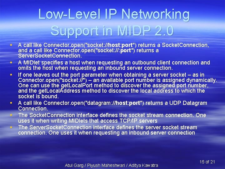 Low-Level IP Networking Support in MIDP 2. 0 § A call like Connector. open("socket: