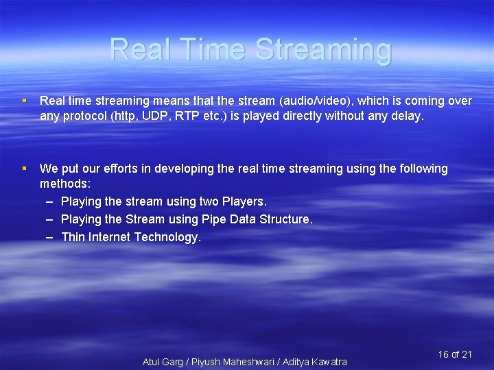 Real Time Streaming § Real time streaming means that the stream (audio/video), which is