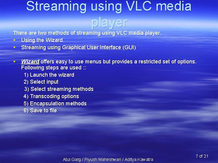 Streaming using VLC media player There are two methods of streaming using VLC media
