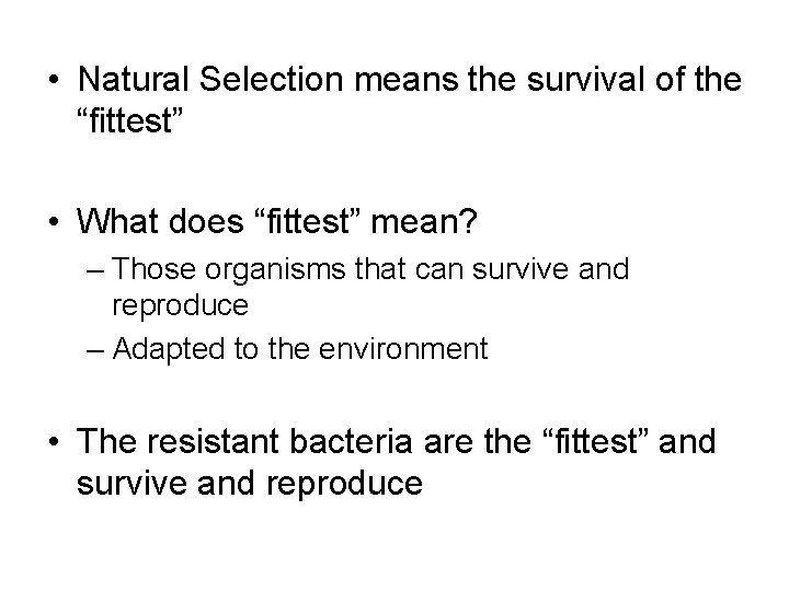  • Natural Selection means the survival of the “fittest” • What does “fittest”