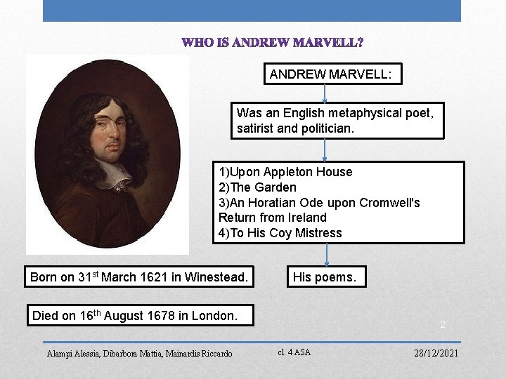 ANDREW MARVELL: Was an English metaphysical poet, satirist and politician. 1)Upon Appleton House 2)The