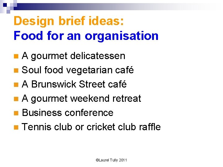 Design brief ideas: Food for an organisation A gourmet delicatessen n Soul food vegetarian