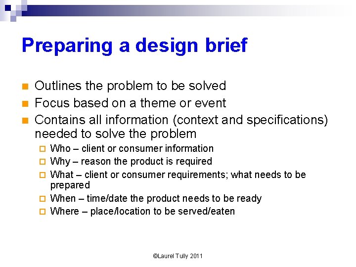 Preparing a design brief n n n Outlines the problem to be solved Focus