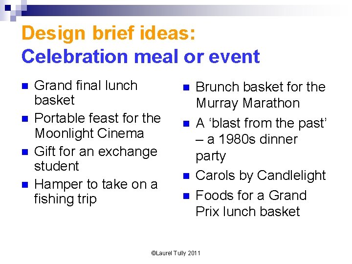 Design brief ideas: Celebration meal or event n n Grand final lunch basket Portable