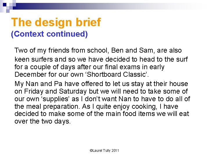 The design brief (Context continued) Two of my friends from school, Ben and Sam,