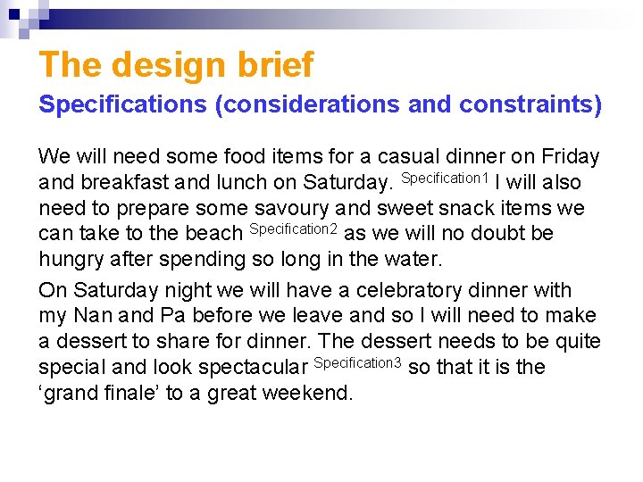 The design brief Specifications (considerations and constraints) We will need some food items for