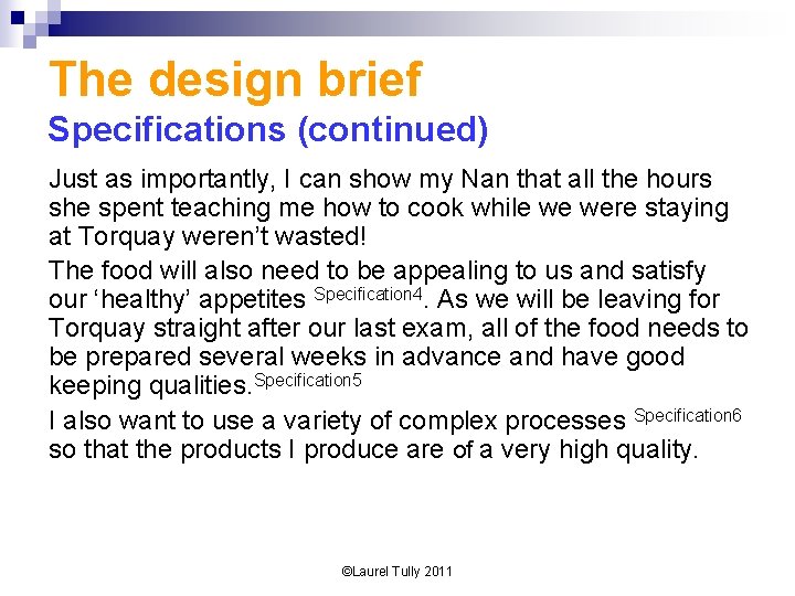 The design brief Specifications (continued) Just as importantly, I can show my Nan that