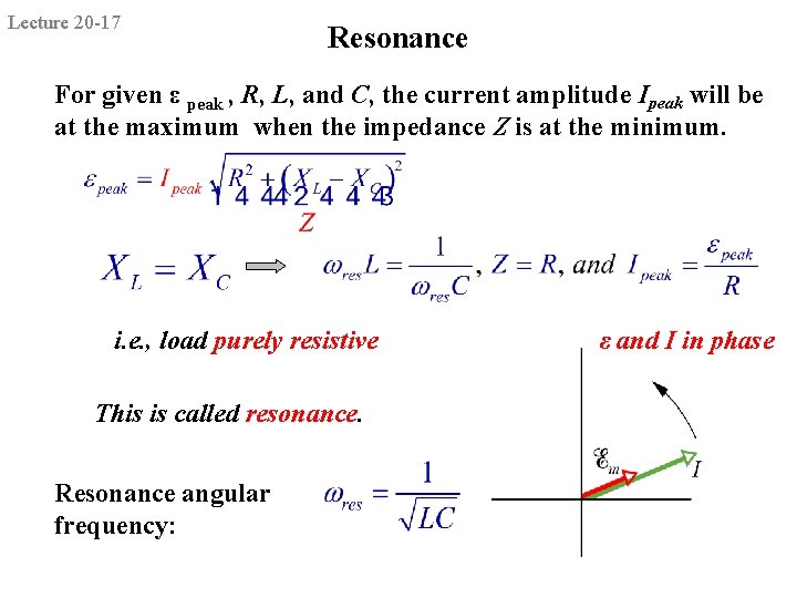 Lecture 20 -17 Resonance For given ε peak , R, L, and C, the